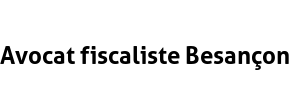 Avocat fiscaliste Besançon